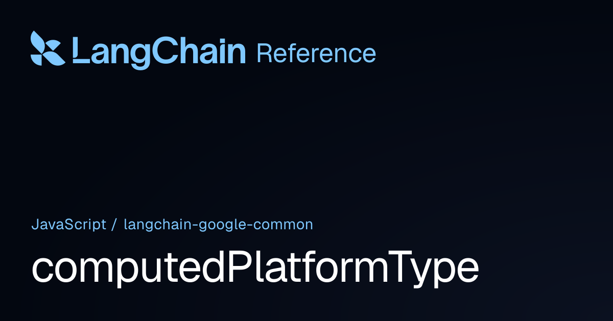 computedPlatformType | @langchain/google-common | LangChain Reference