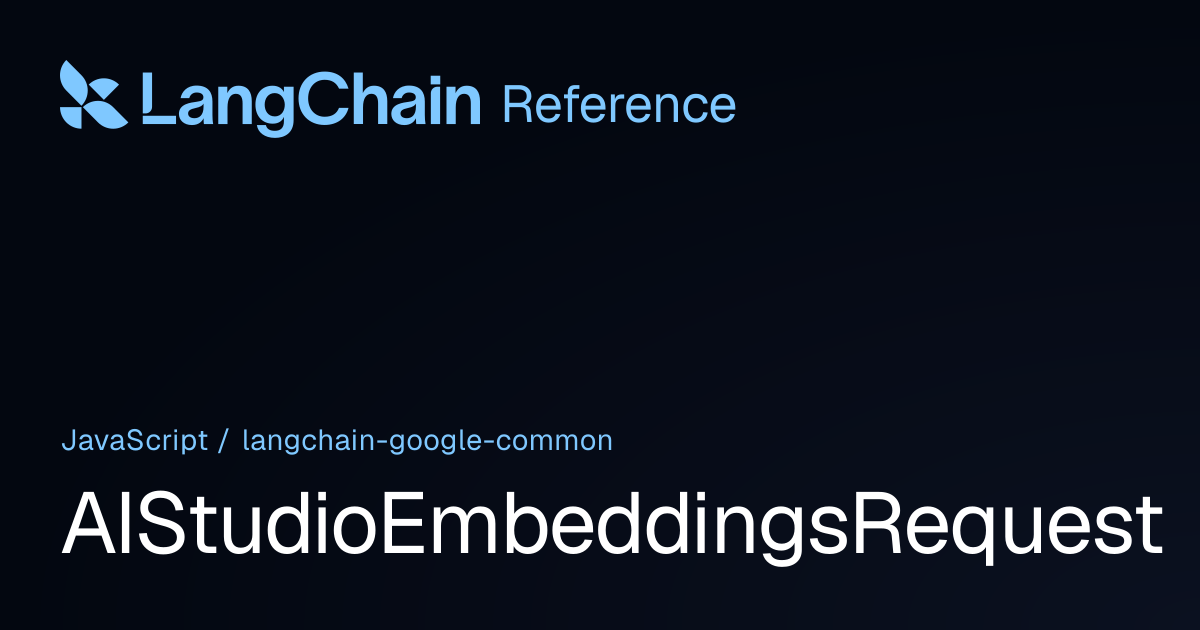 AIStudioEmbeddingsRequest | @langchain/google-common | LangChain Reference