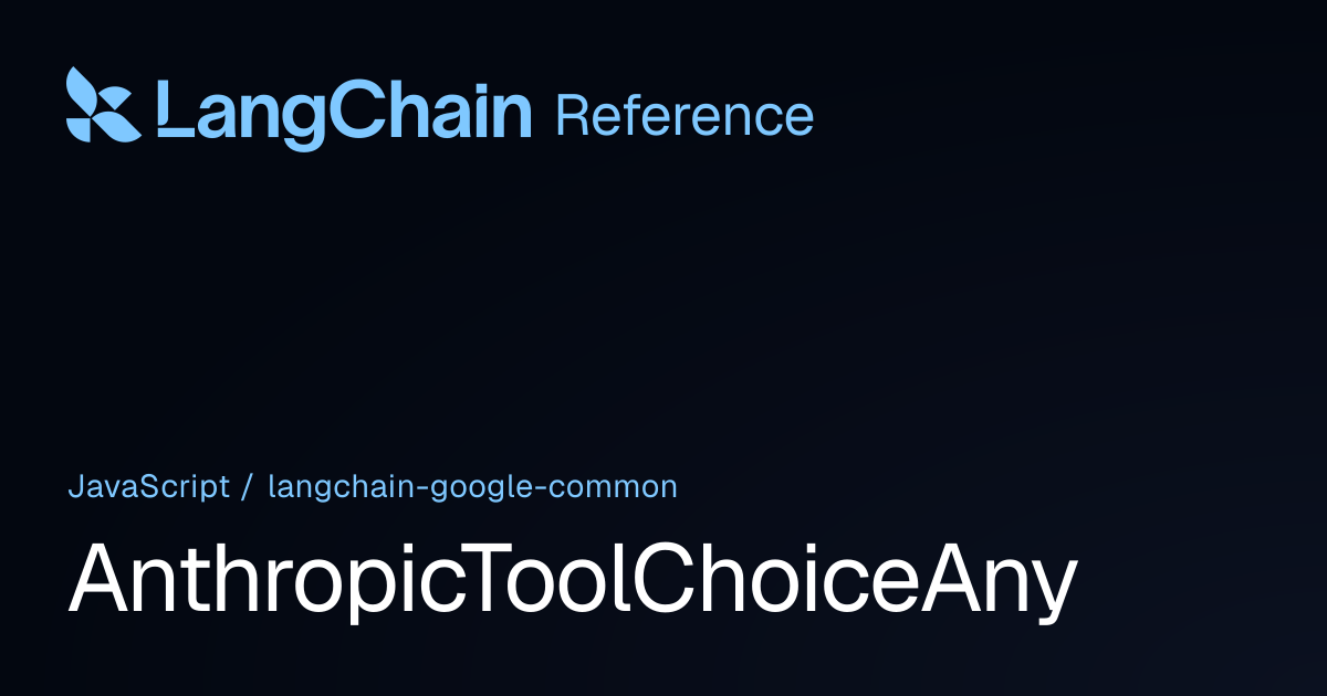 AnthropicToolChoiceAny | @langchain/google-common | LangChain Reference