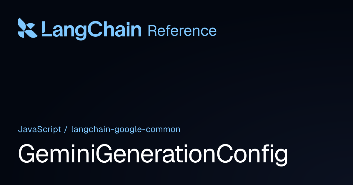 GeminiGenerationConfig | @langchain/google-common | LangChain Reference