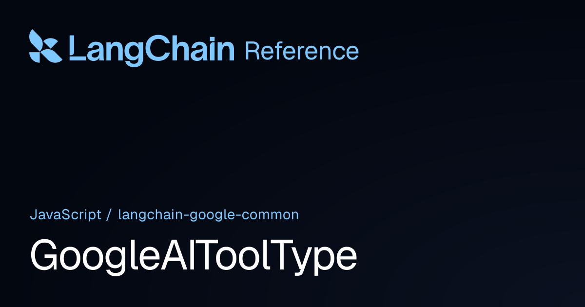 GoogleAIToolType | @langchain/google-common | LangChain Reference