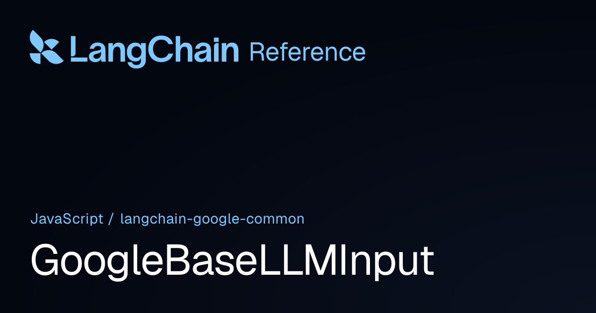 GoogleBaseLLMInput | @langchain/google-common | LangChain Reference