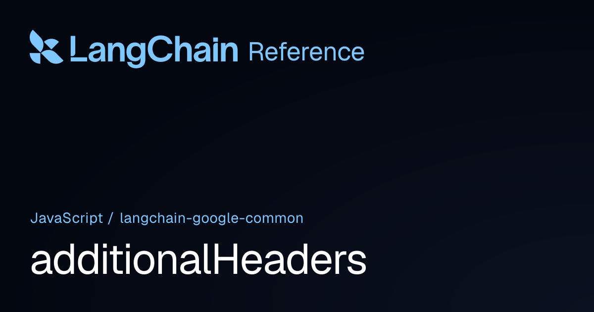 additionalHeaders | @langchain/google-common | LangChain Reference