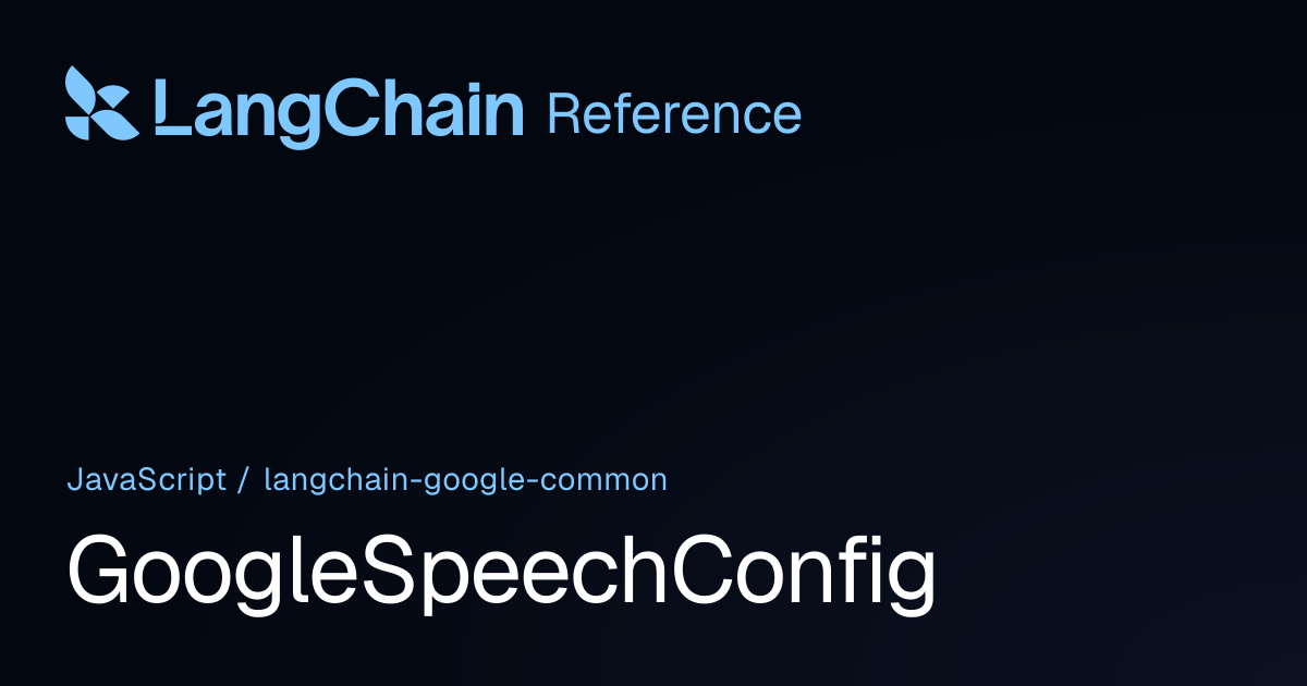GoogleSpeechConfig | @langchain/google-common | LangChain Reference