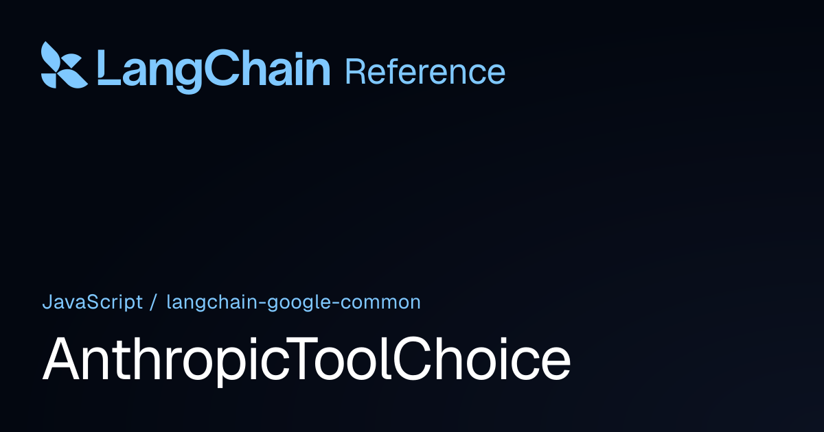 AnthropicToolChoice | @langchain/google-common | LangChain Reference