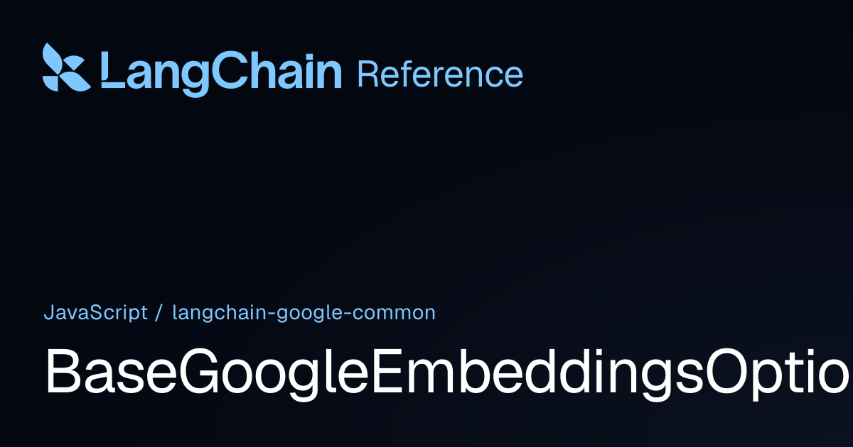 BaseGoogleEmbeddingsOptions | @langchain/google-common | LangChain ...