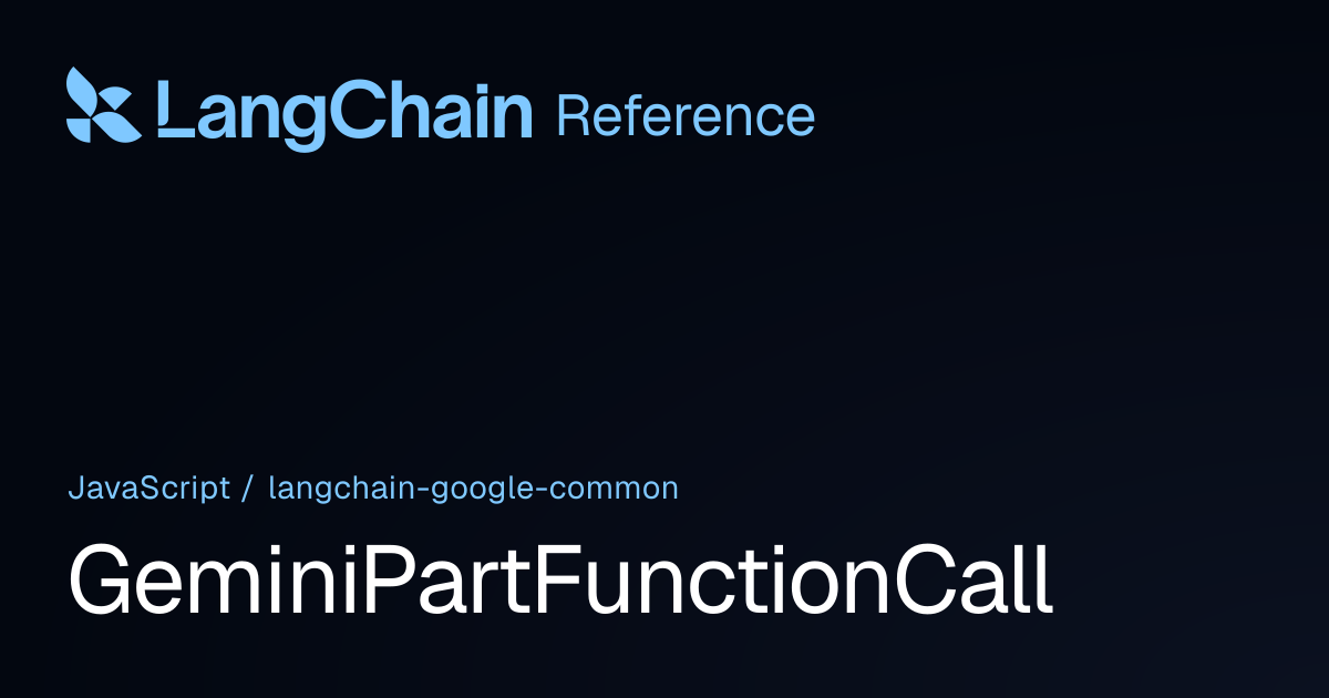 GeminiPartFunctionCall | @langchain/google-common | LangChain Reference