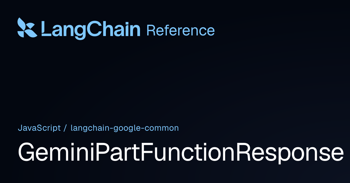 GeminiPartFunctionResponse | @langchain/google-common | LangChain Reference
