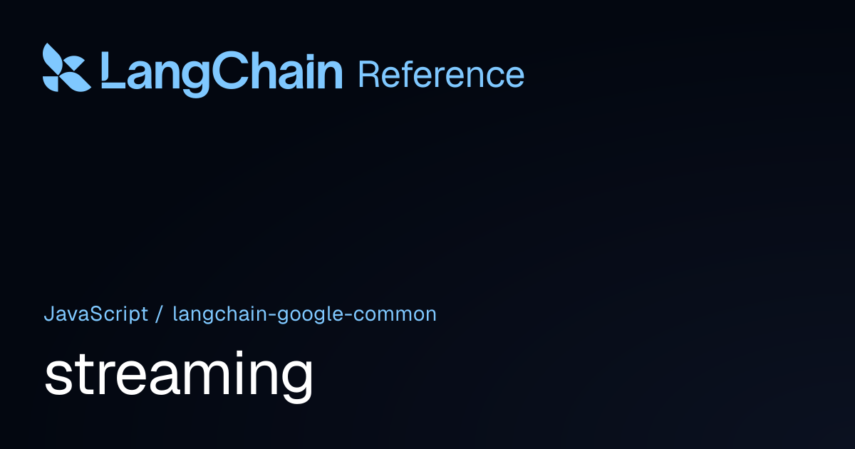 streaming | @langchain/google-common | LangChain Reference