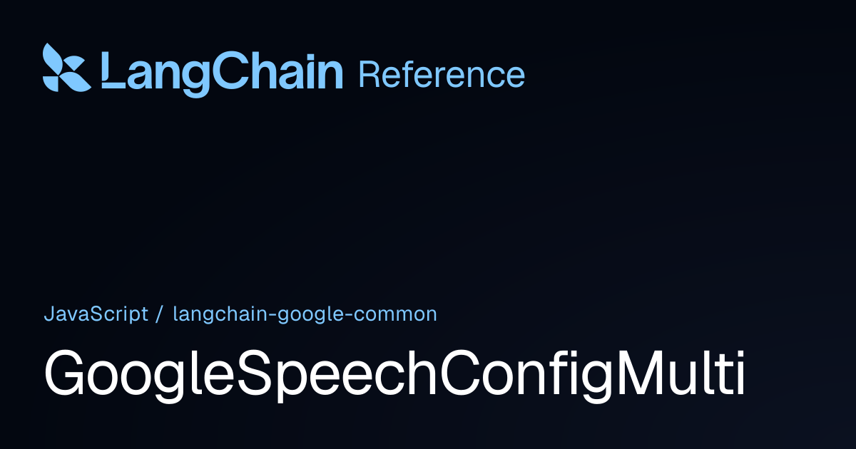 GoogleSpeechConfigMulti | @langchain/google-common | LangChain Reference