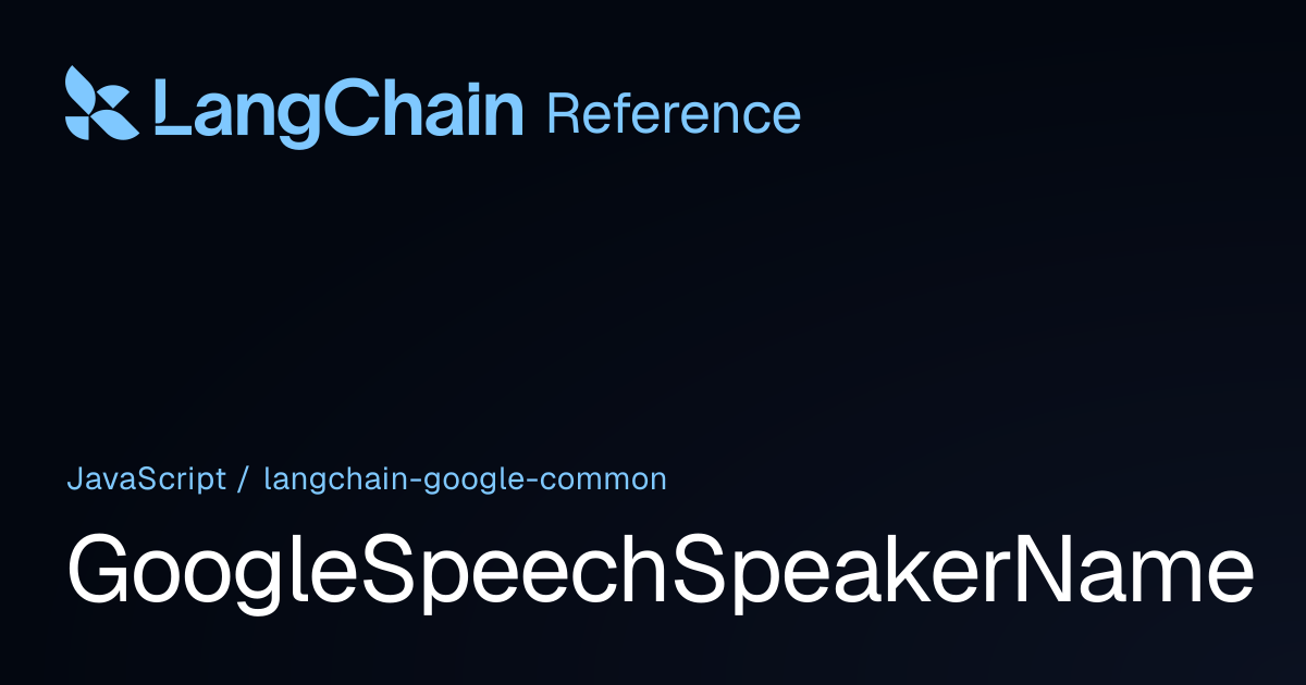 GoogleSpeechSpeakerName | @langchain/google-common | LangChain Reference