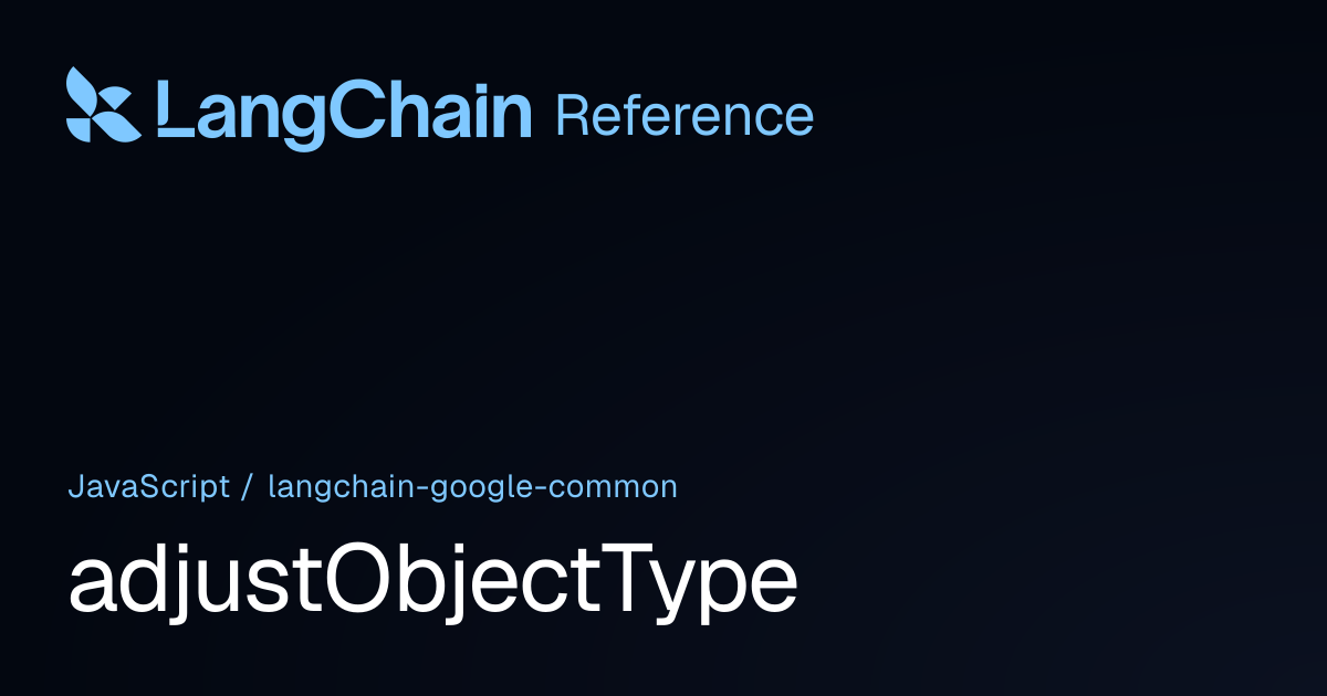 adjustObjectType | @langchain/google-common | LangChain Reference