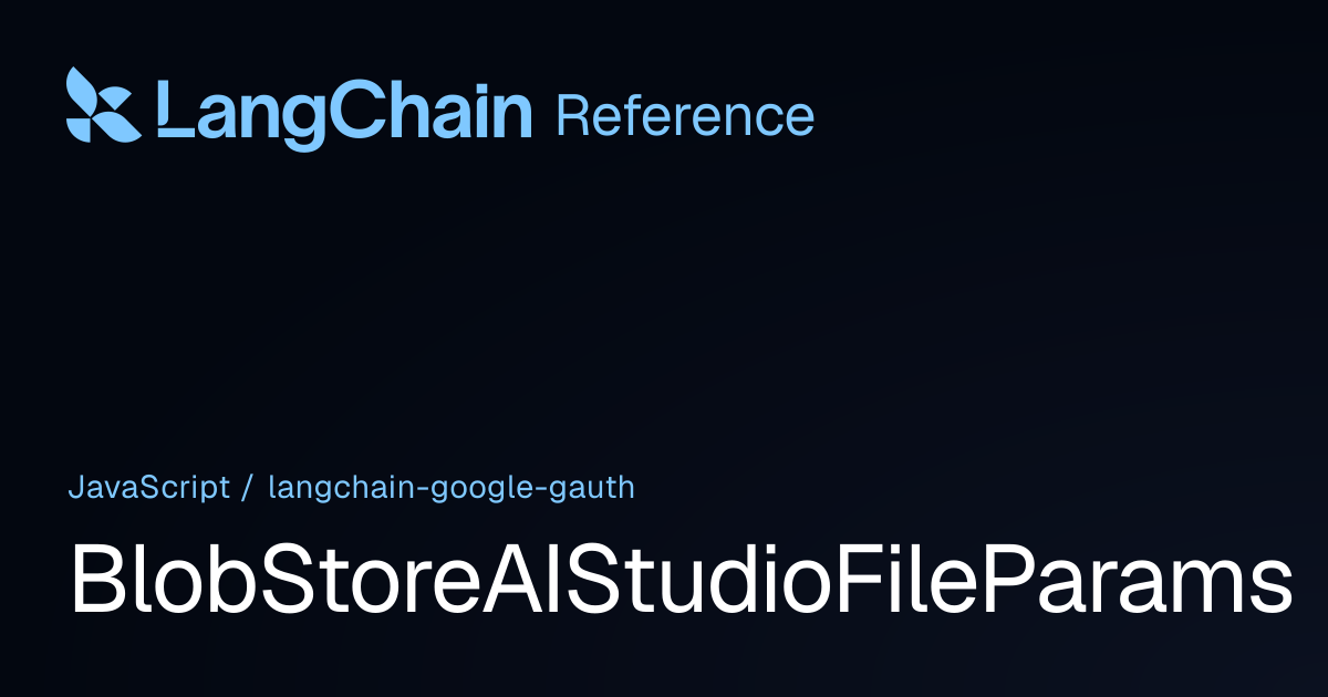 BlobStoreAIStudioFileParams | @langchain/google-gauth | LangChain Reference