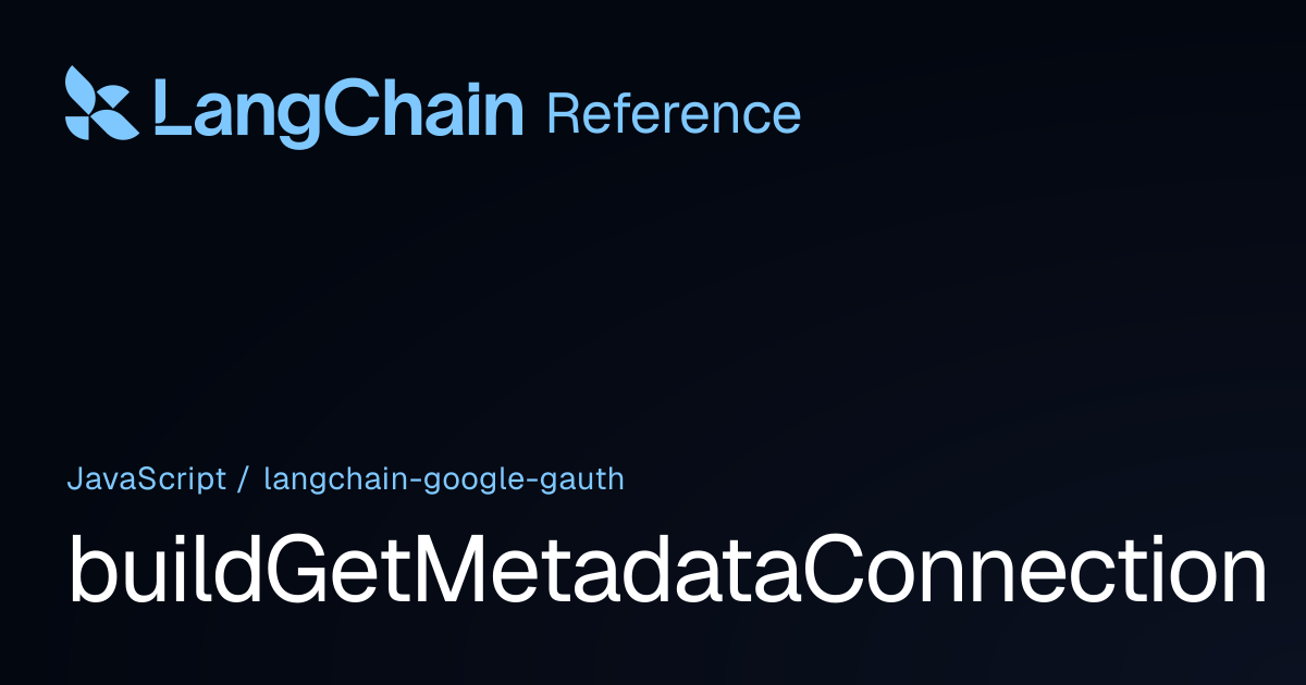 buildGetMetadataConnection | @langchain/google-gauth | LangChain Reference