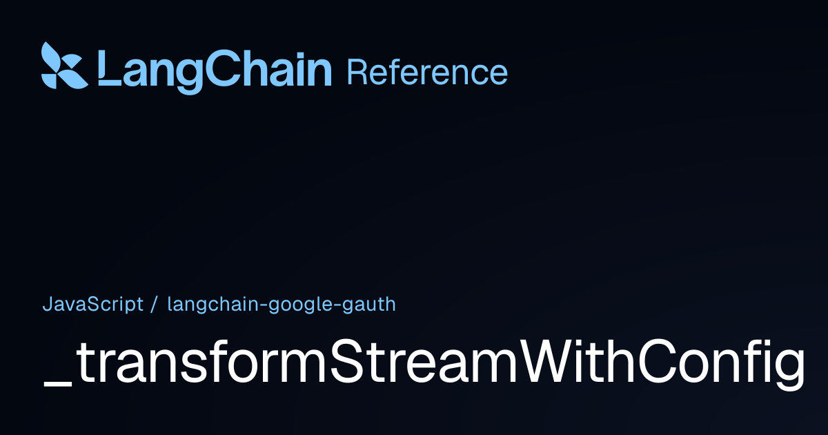 _transformStreamWithConfig | @langchain/google-gauth | LangChain Reference