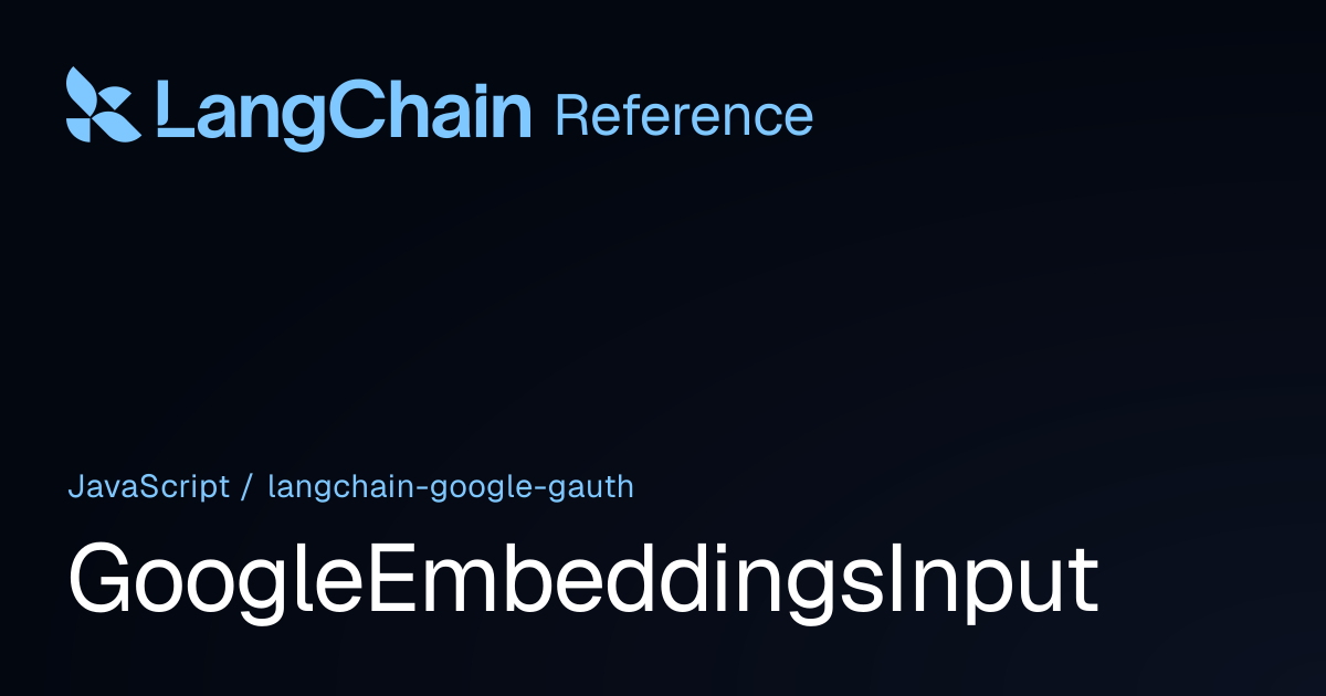 GoogleEmbeddingsInput | @langchain/google-gauth | LangChain Reference