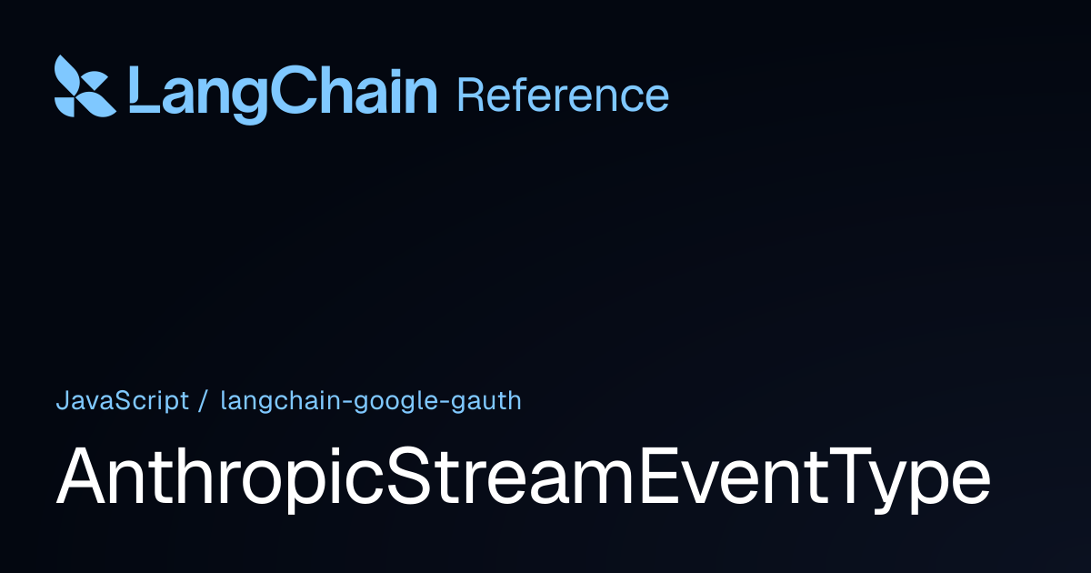 AnthropicStreamEventType | @langchain/google-gauth | LangChain Reference