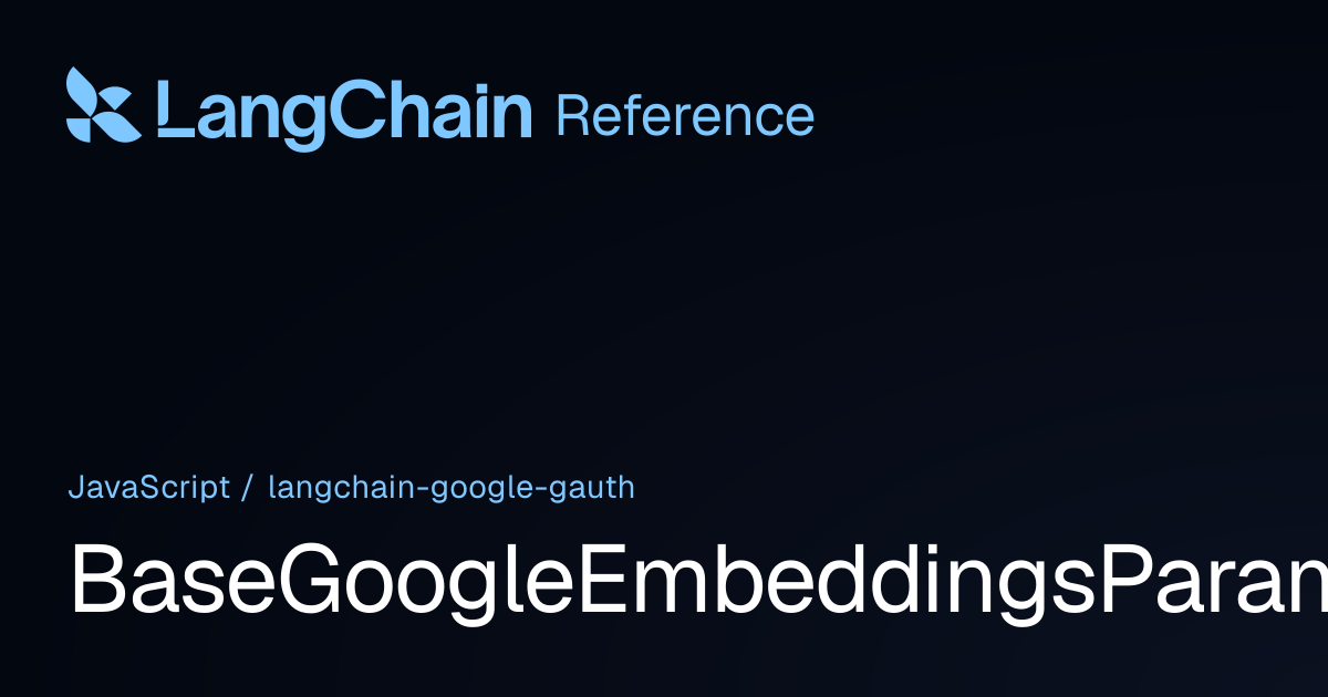 BaseGoogleEmbeddingsParams | @langchain/google-gauth | LangChain Reference