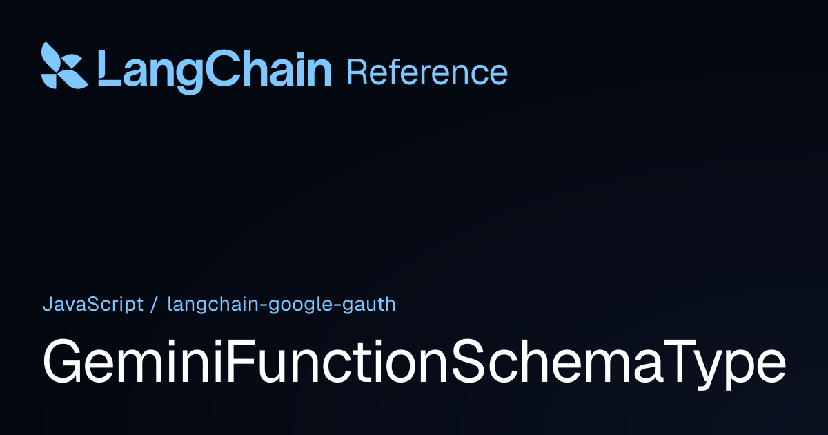 GeminiFunctionSchemaType | @langchain/google-gauth | LangChain Reference