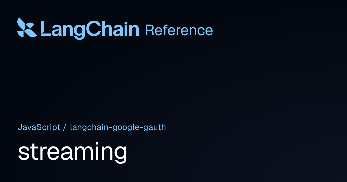 streaming | @langchain/google-gauth | LangChain Reference