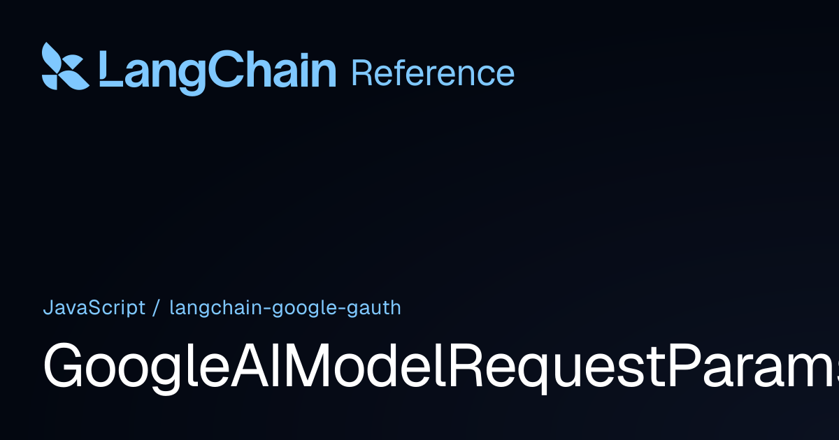 GoogleAIModelRequestParams | @langchain/google-gauth | LangChain Reference