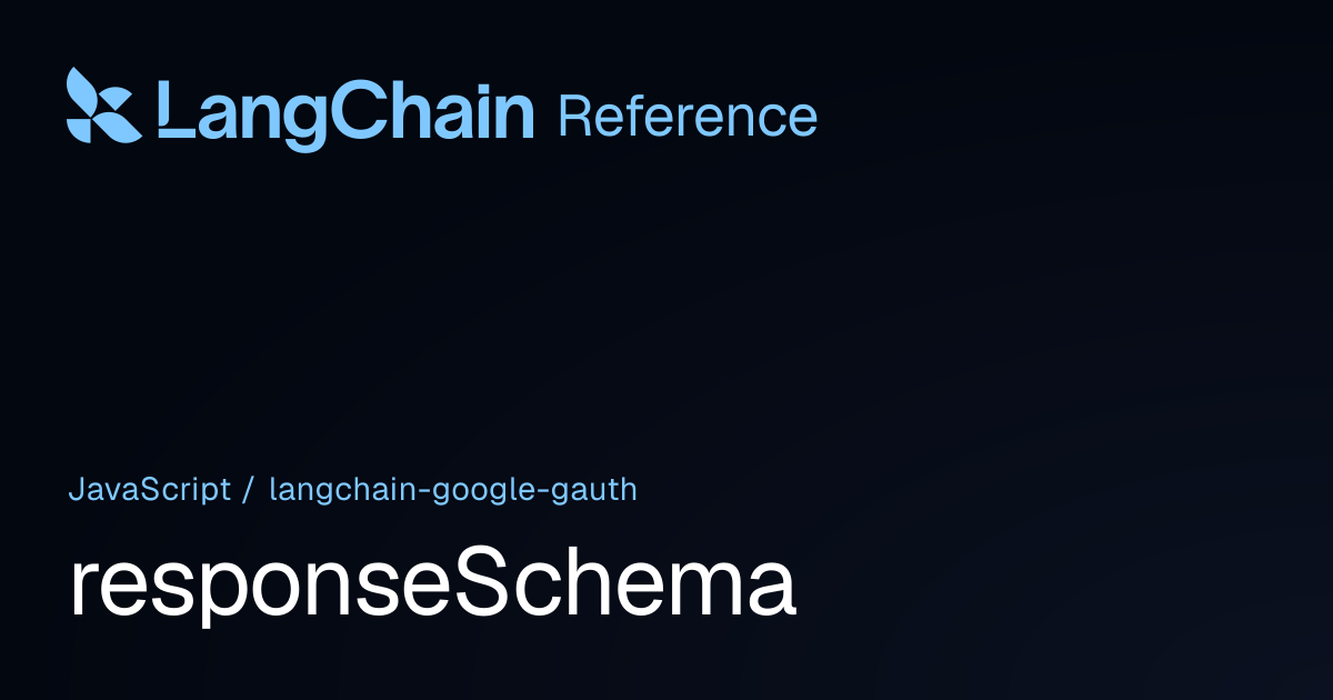 responseSchema | @langchain/google-gauth | LangChain Reference