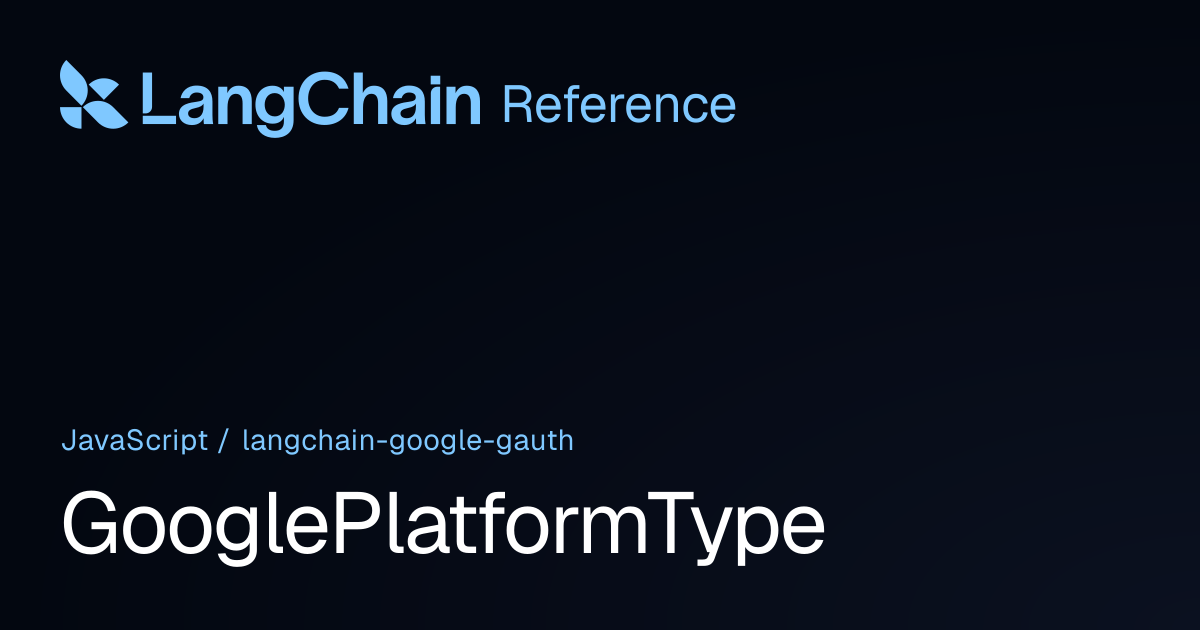 GooglePlatformType | @langchain/google-gauth | LangChain Reference