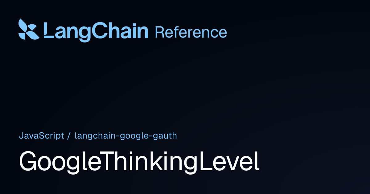 GoogleThinkingLevel | @langchain/google-gauth | LangChain Reference