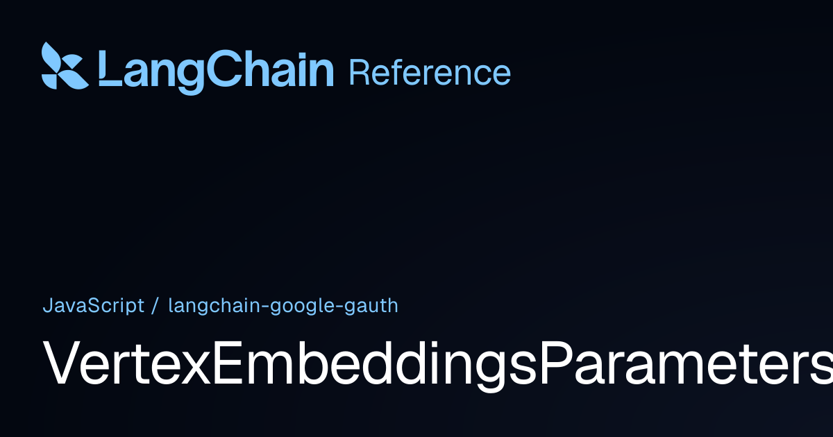 VertexEmbeddingsParameters | @langchain/google-gauth | LangChain Reference