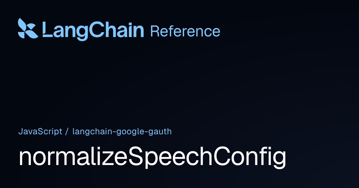 normalizeSpeechConfig | @langchain/google-gauth | LangChain Reference