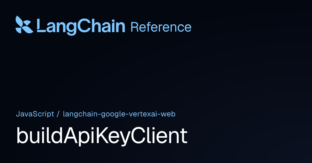 buildApiKeyClient | @langchain/google-vertexai-web | LangChain Reference