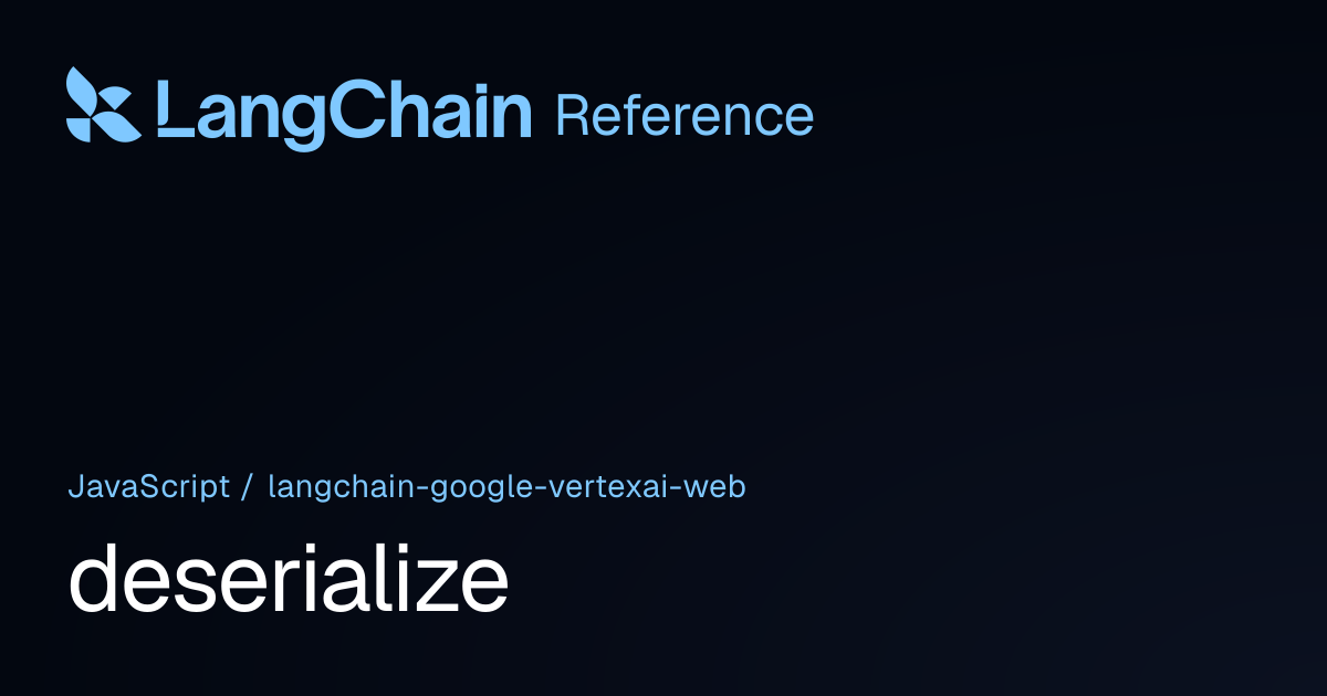 deserialize | @langchain/google-vertexai-web | LangChain Reference