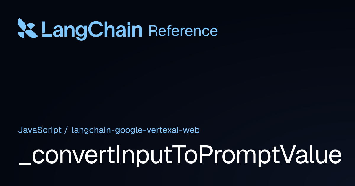 _convertInputToPromptValue | @langchain/google-vertexai-web | LangChain ...