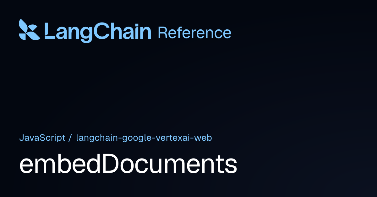 embedDocuments | @langchain/google-vertexai-web | LangChain Reference