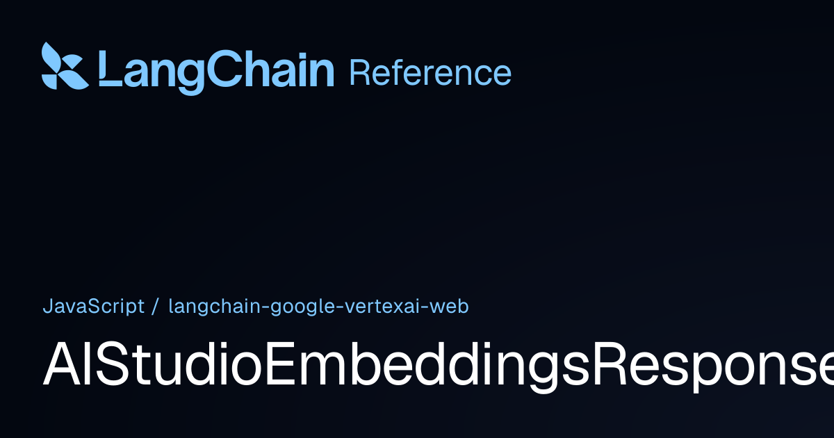 AIStudioEmbeddingsResponse | @langchain/google-vertexai-web | LangChain ...