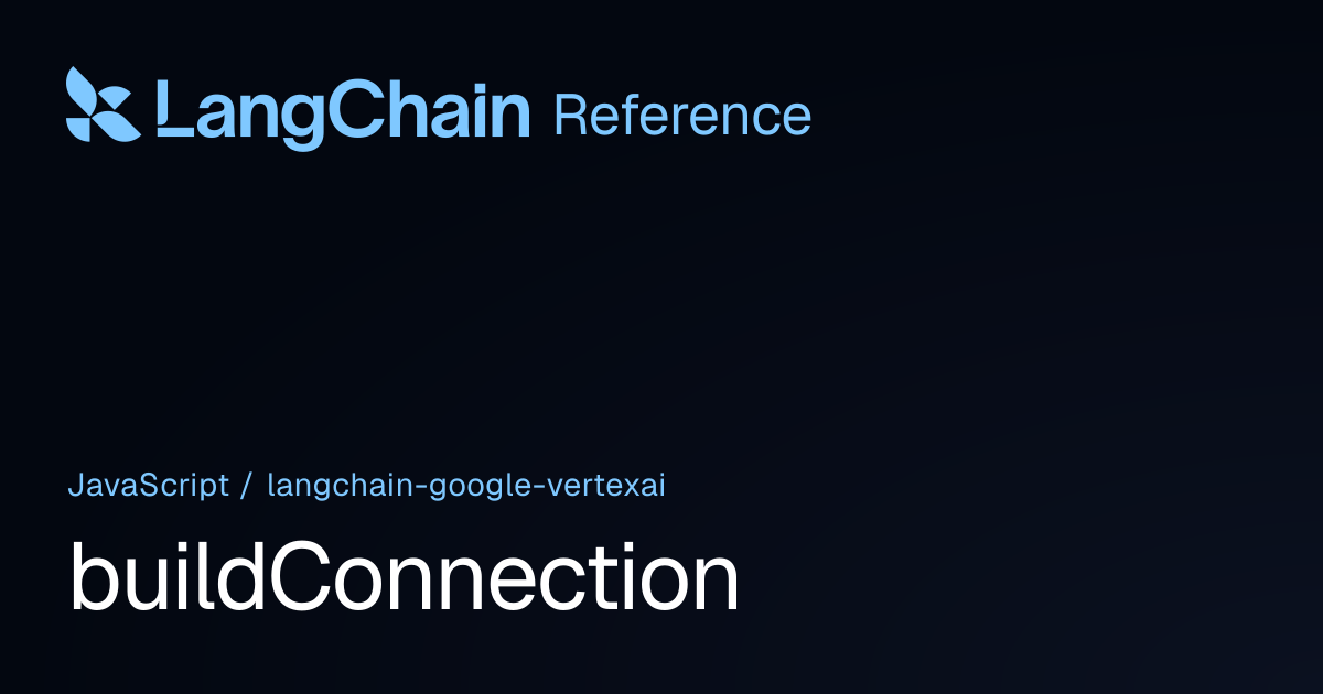 buildConnection | @langchain/google-vertexai | LangChain Reference