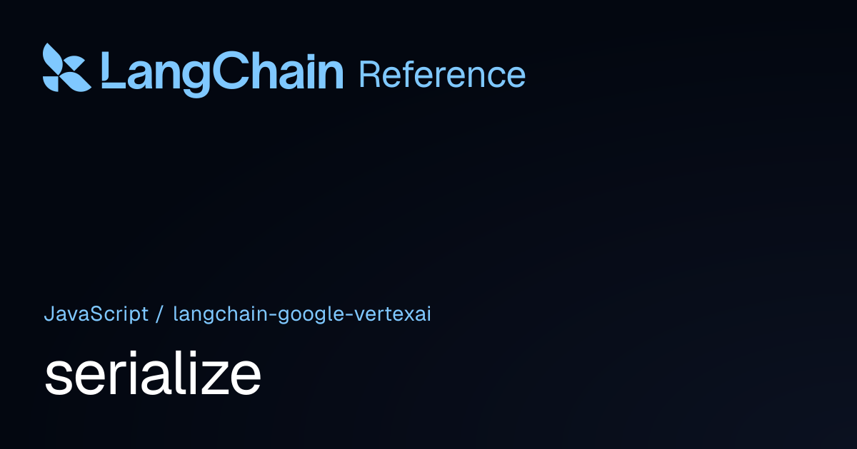 serialize | @langchain/google-vertexai | LangChain Reference