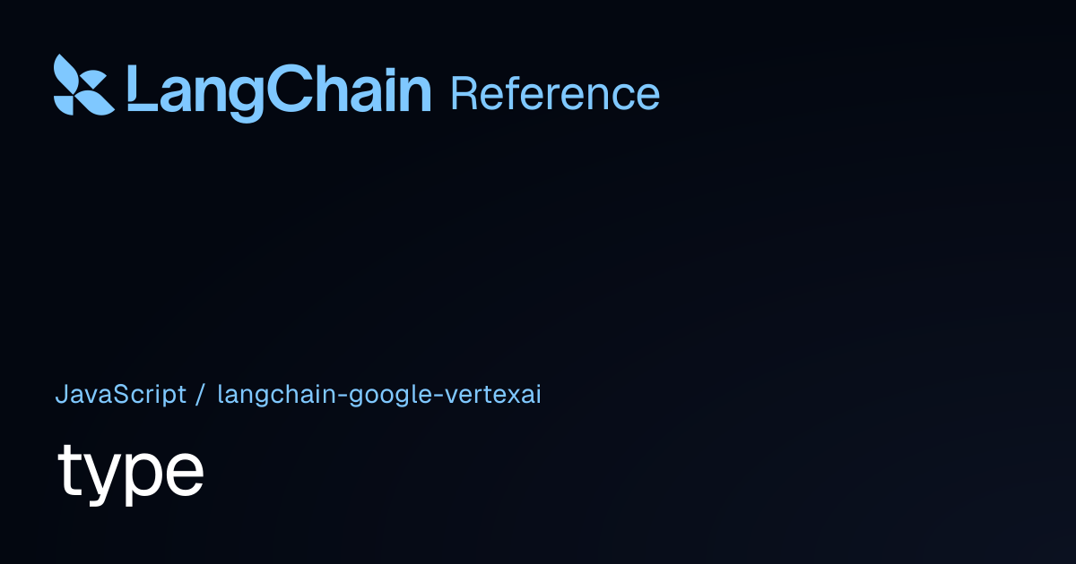 type | @langchain/google-vertexai | LangChain Reference