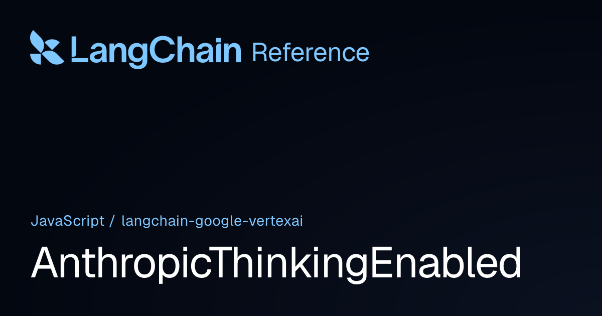 AnthropicThinkingEnabled | @langchain/google-vertexai | LangChain Reference