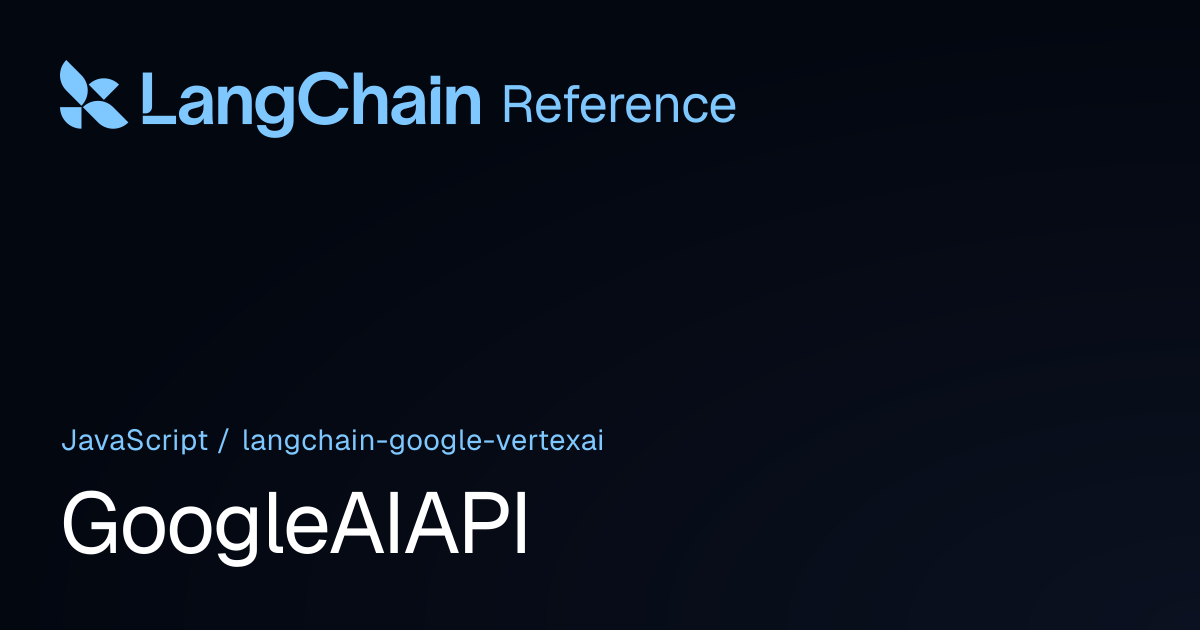 GoogleAIAPI | @langchain/google-vertexai | LangChain Reference
