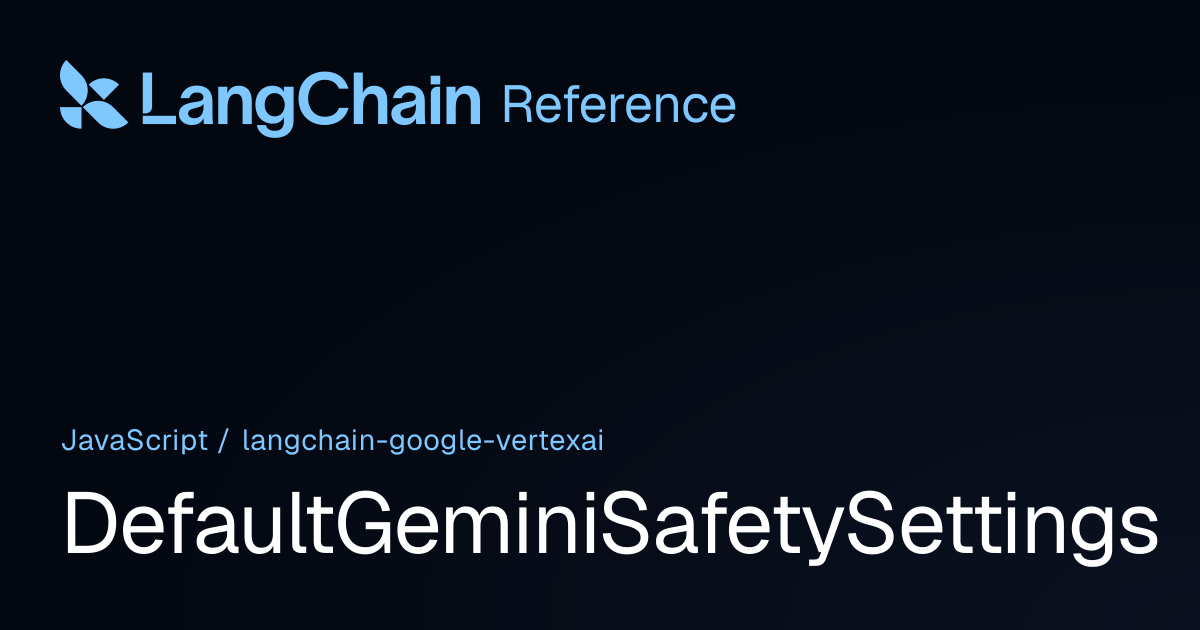 DefaultGeminiSafetySettings | @langchain/google-vertexai | LangChain ...