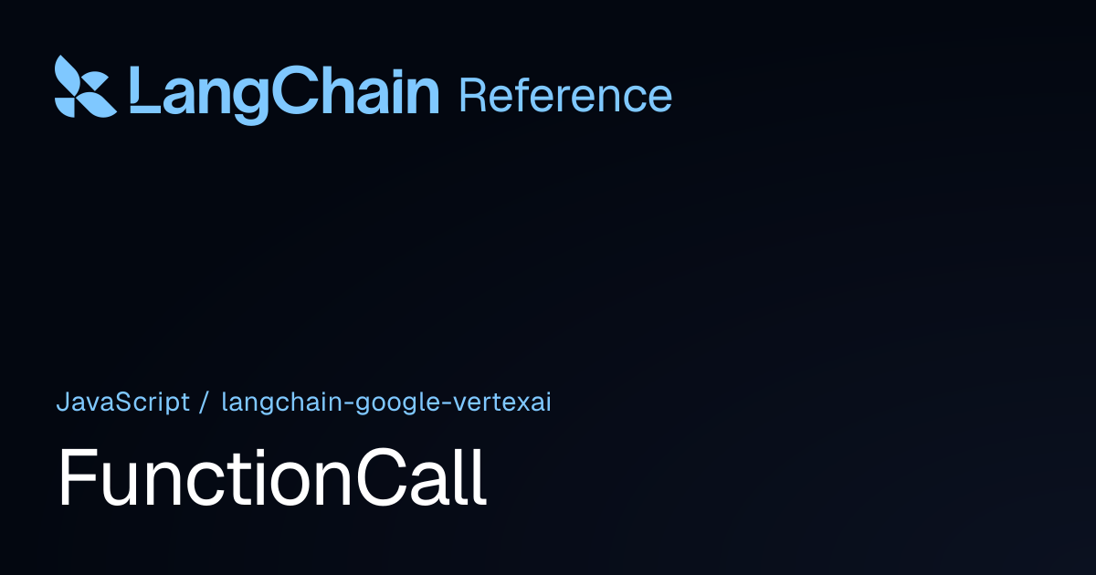 FunctionCall | @langchain/google-vertexai | LangChain Reference