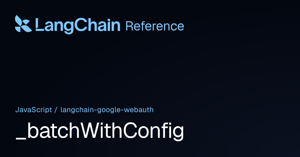 _batchWithConfig | @langchain/google-webauth | LangChain Reference