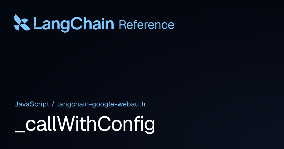 _callWithConfig | @langchain/google-webauth | LangChain Reference