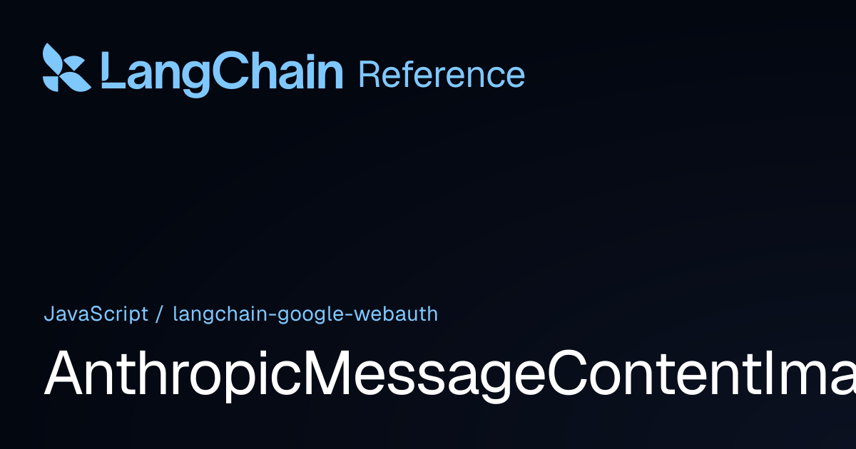 AnthropicMessageContentImage | @langchain/google-webauth | LangChain ...