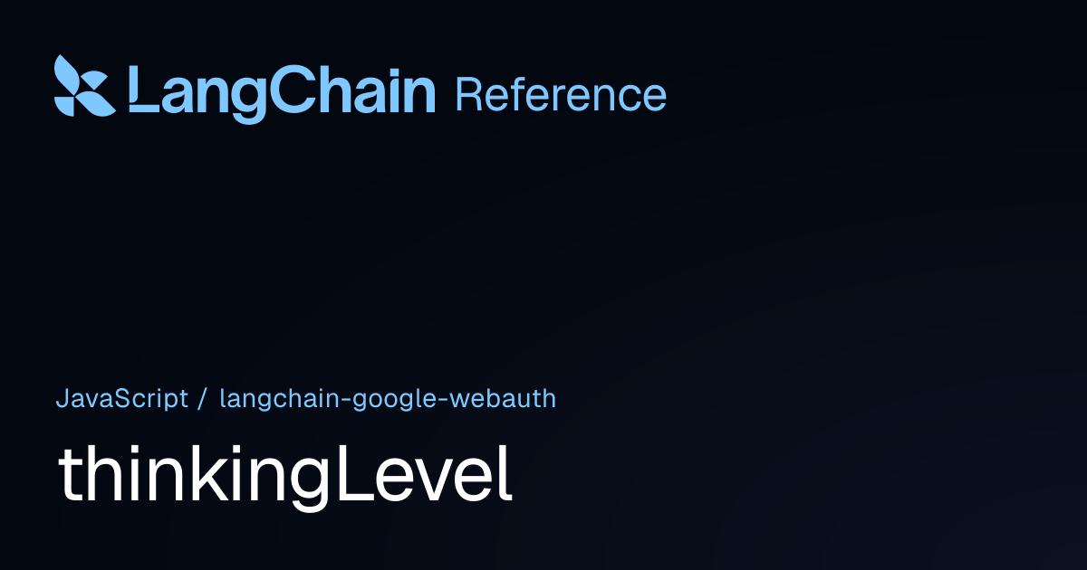 thinkingLevel | @langchain/google-webauth | LangChain Reference