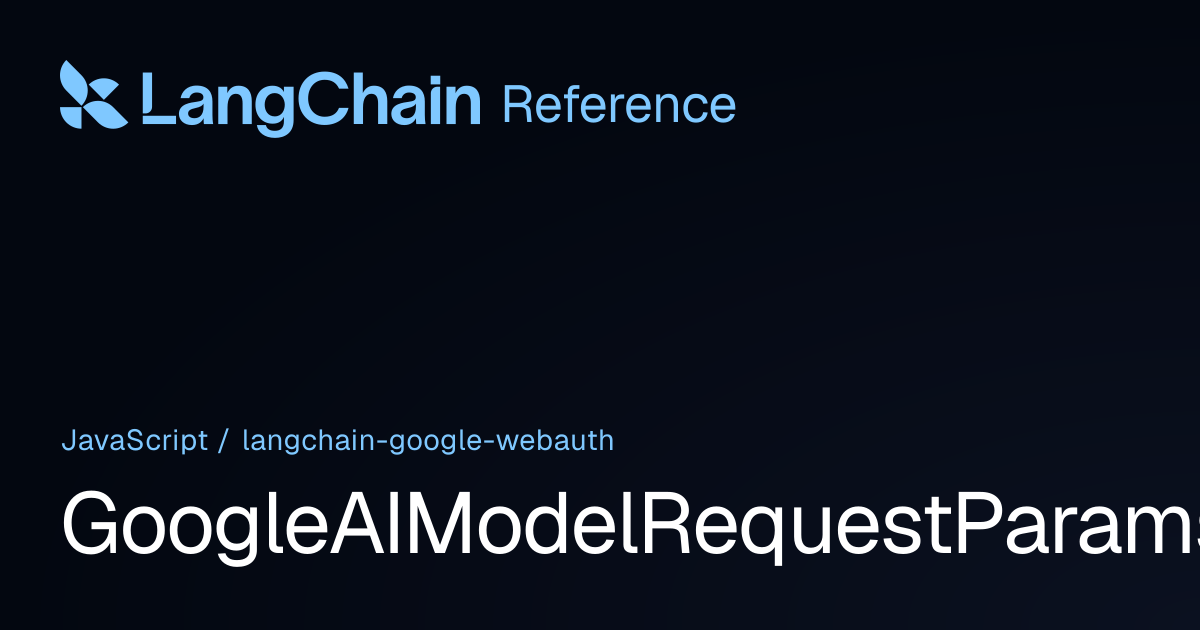 GoogleAIModelRequestParams | @langchain/google-webauth | LangChain ...
