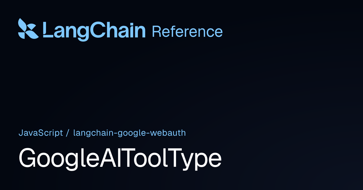 GoogleAIToolType | @langchain/google-webauth | LangChain Reference