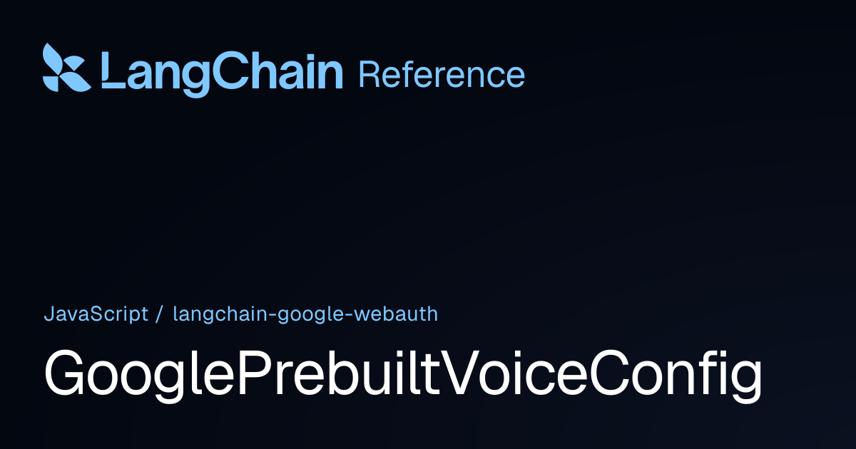 GooglePrebuiltVoiceConfig | @langchain/google-webauth | LangChain Reference