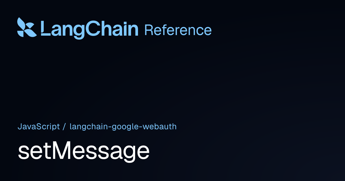 setMessage | @langchain/google-webauth | LangChain Reference